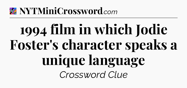 1994 film in which Jodie Foster's character speaks a unique language Crossword Clue