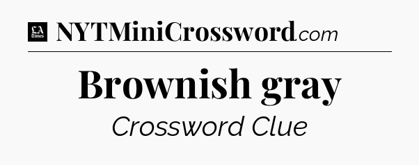 Brownish gray - LA Times Crossword