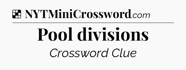 Solution: Pool divisions - NYT Crossword