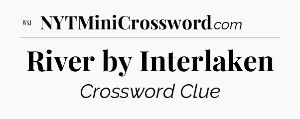 River by Interlaken - WSJ Crossword