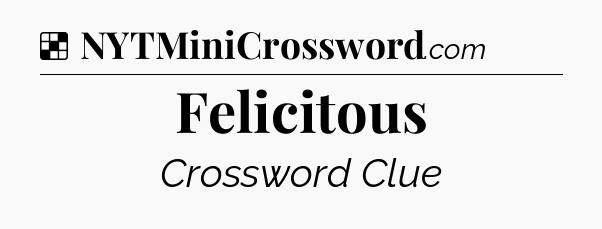Solution: Felicitous - NYT Crossword