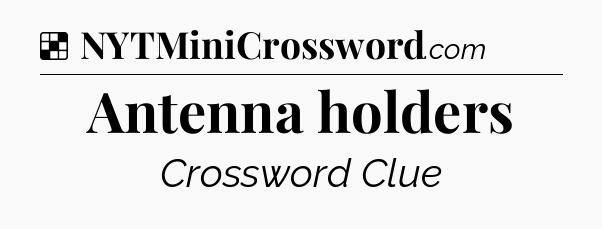Solution: Antenna holders - NYT Crossword