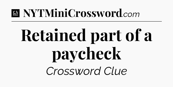Retained part of a paycheck - LA Times Crossword