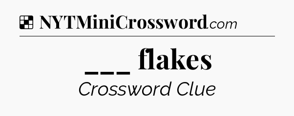 Solution: ___ flakes - NYT Crossword