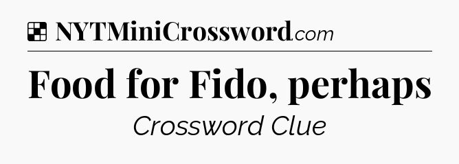 Solution: Food for Fido, perhaps - NYT Crossword