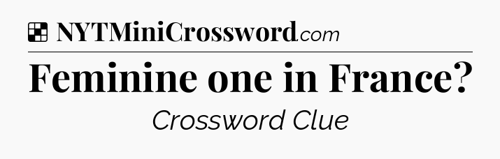 Solution: Feminine one in France - NYT Crossword