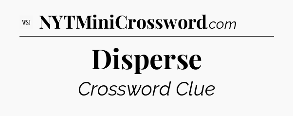 Disperse - WSJ Crossword