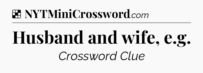 Solution: Husband and wife, e.g - NYT Crossword