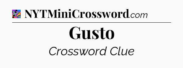 Gusto Crossword Clue