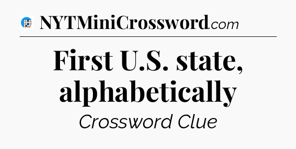 First U.S. state, alphabetically Crossword Clue