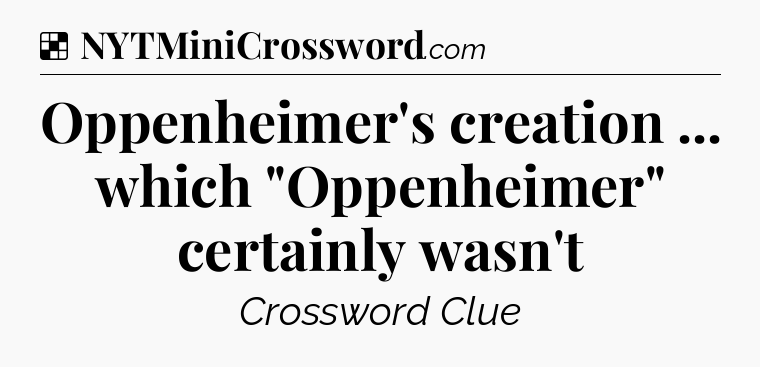 Solution: Oppenheimer's creation ... which 