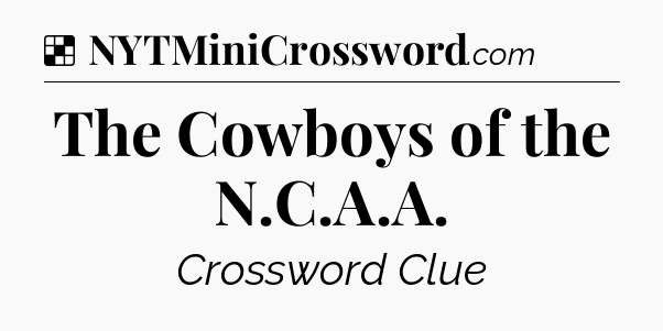 Solution: The Cowboys of the N.C.A.A - NYT Crossword