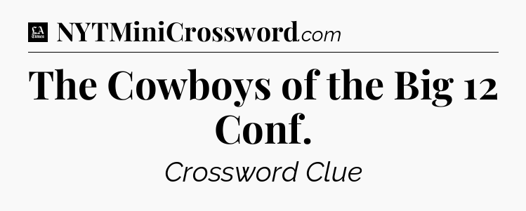 The Cowboys of the Big 12 Conf - LA Times Crossword