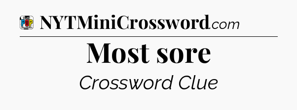 Most sore Crossword Clue