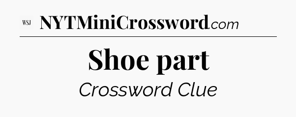 Shoe part - WSJ Crossword