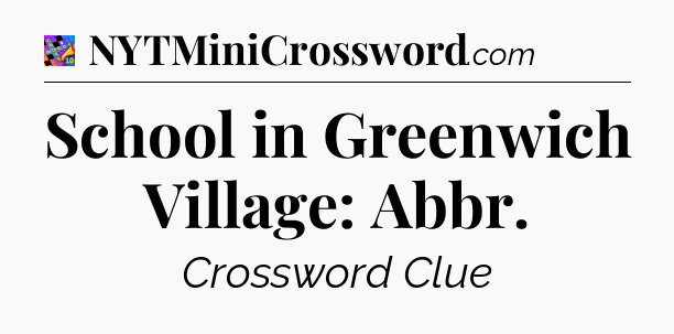 School in Greenwich Village: Abbr Crossword Clue