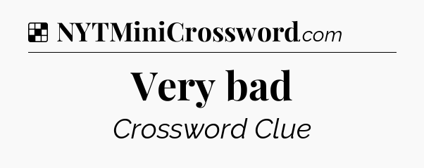 Solution: Very bad - NYT Crossword