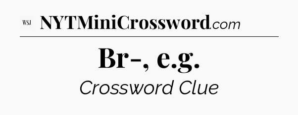 Br-, e.g - WSJ Crossword