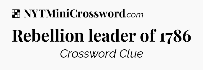 Solution: Rebellion leader of 1786 - NYT Crossword