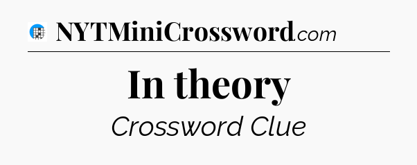 In theory Crossword Clue