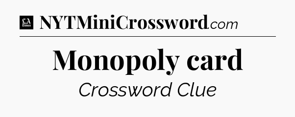Monopoly card - LA Times Crossword