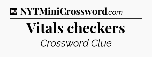 Vitals checkers Crossword Clue