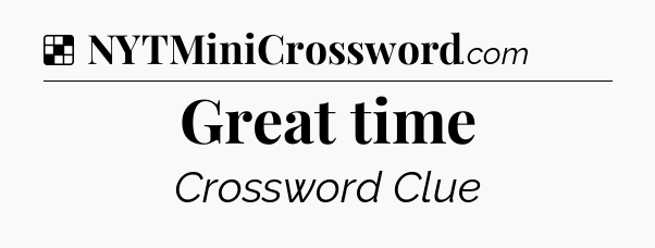 Solution: Great time - NYT Crossword
