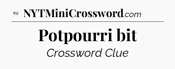 Potpourri bit - WSJ Crossword