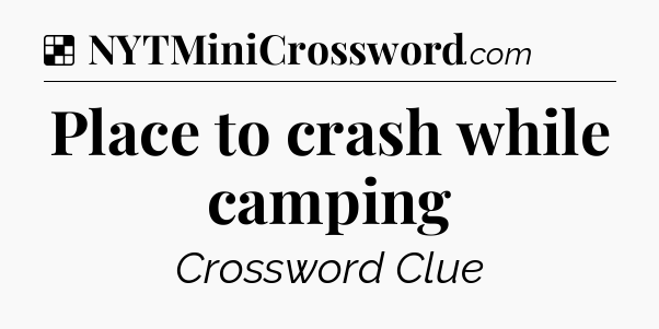 Solution: Place to crash while camping - NYT Crossword