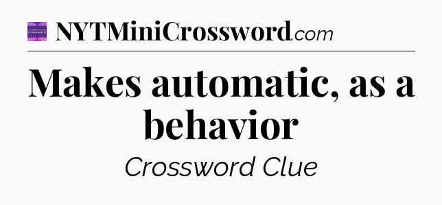 Makes automatic, as a behavior - Thomas Joseph Crossword