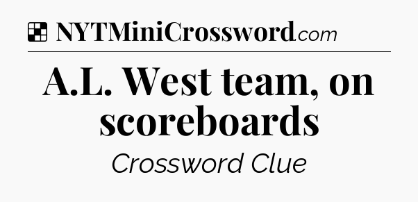 A.L. West team, on scoreboards NYT Crossword