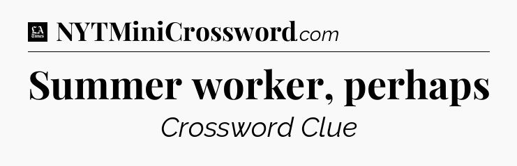 Summer worker, perhaps - LA Times Crossword