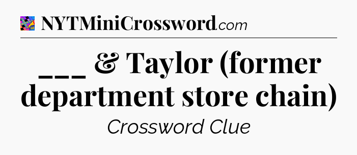 ___ & Taylor (former department store chain) Crossword Clue