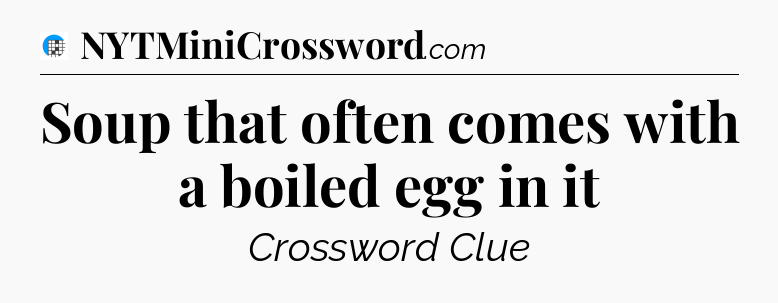 Soup that often comes with a boiled egg in it Crossword Clue