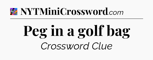 Peg in a golf bag Crossword Clue
