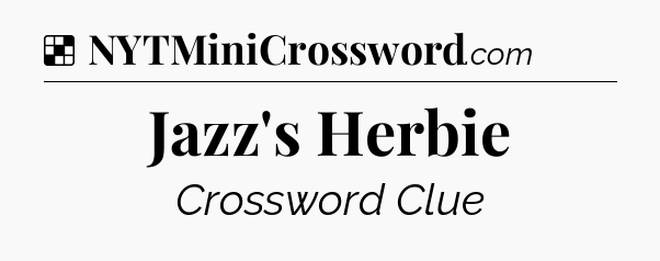Solution: Jazz's Herbie - NYT Crossword
