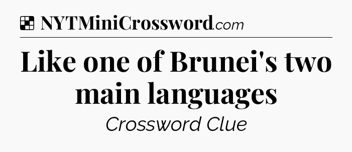 Solution: Like one of Brunei's two main languages - NYT Crossword