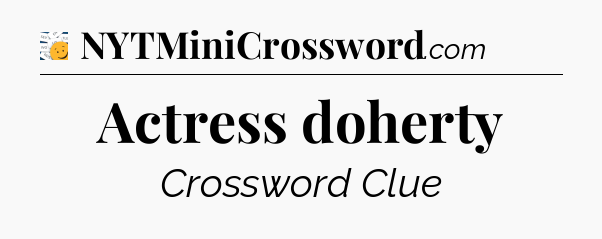 Actress doherty - 7 Little Words