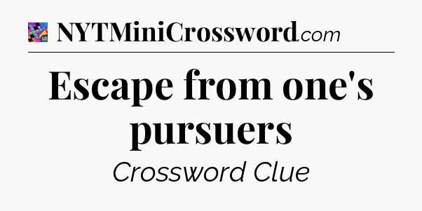 Escape from one's pursuers Crossword Clue