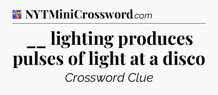 __ lighting produces pulses of light at a disco Codycross