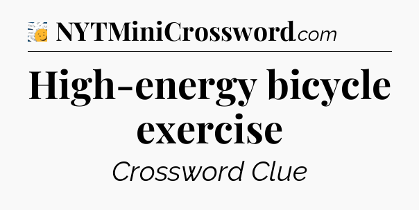 High-energy bicycle exercise - 7 Little Words