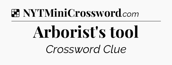 Solution: Arborist's tool - NYT Crossword