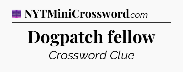 Dogpatch fellow - Thomas Joseph Crossword