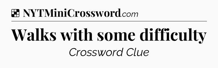 Solution: Walks with some difficulty - NYT Crossword