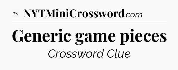 Generic game pieces - WSJ Crossword