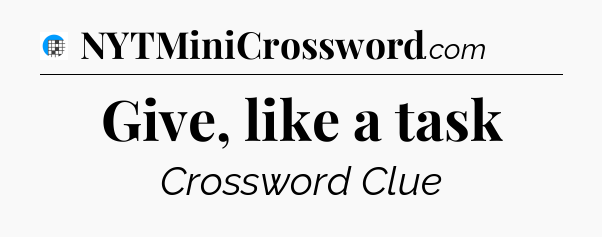 Give, like a task Crossword Clue