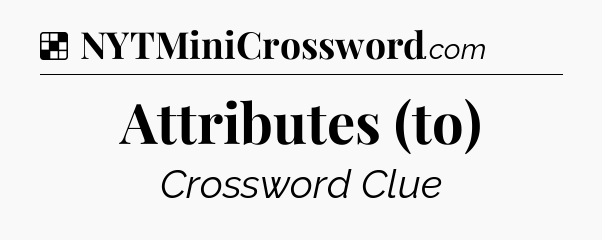 Solution: Attributes (to) - NYT Crossword