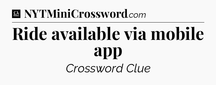 Ride available via mobile app - LA Times Crossword