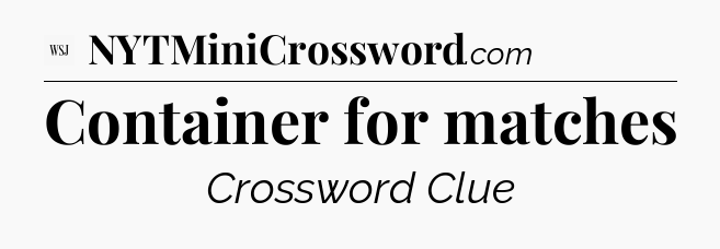 Container for matches - WSJ Crossword