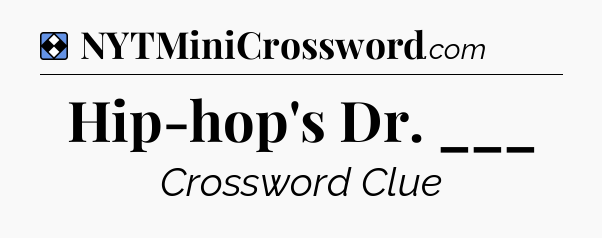Solution: Hip-hop's Dr. ___ - NYT Mini Crossword